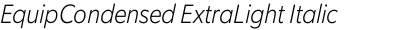 EquipCondensed ExtraLight Italic
